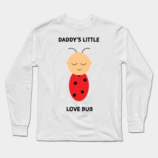 Daddy's little love bug Long Sleeve T-Shirt